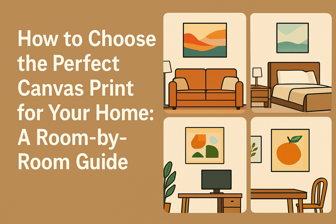 How to Choose the Perfect Canvas Print for Your Home: A Room-by-Room Guide